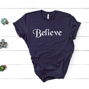 Believe Tshirt, Believe shirt, Believe Tee, Inspirational Shirt, Graphic Design Tee, Art Design Tee, Novelty Tee Shirt