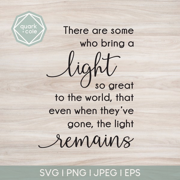 Light Remains - Cut File - Grief/Loss Design - Bereavement - Sympathy - Cricut & Silhouette Compatible - Svg, Png, Jpg, Eps Files