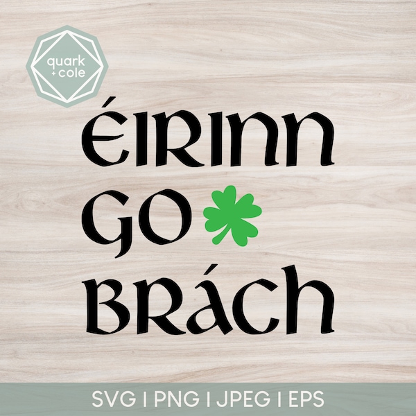 Eirinn Go Brach - Cut File - Ireland Forever - Irish Pride - St.Patrick's Day - Cricut & Silhouette Compatible - Svg, Png, Jpg, Eps Files