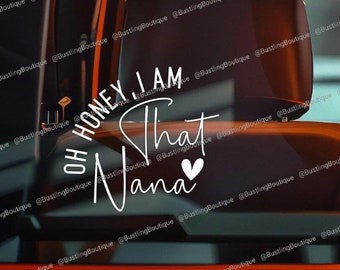 Oh Honey, I Am That Nana, Car Decal, Nana Decal, Nana Car Decal, Decal, Car Decal, Free Shipping