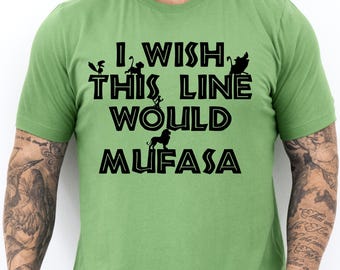 Disney Park Shirt, Disneyworld Trip Shirt, Disneyland Family Vacation Shirts, Hakuna Matata Shirt, Lion King, I Wish this line would Mufasa