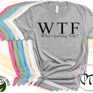 Funny 50th Birthday Shirt: WTF Turning Fifty Tee