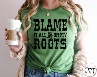 Blame it All on My Roots Shirt: Country Music Tee