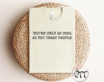 You're only as cool as you treat people Shirt, Kindness Shirt, Positive Affirmation T-Shirt, Motivational Shirt