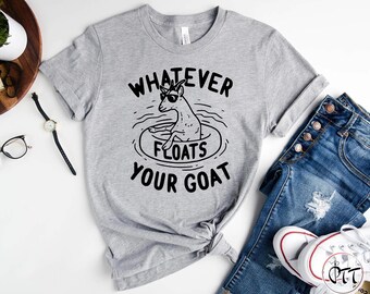 Whatever Floats Your Goat T-Shirt: Funny Farm Animal Graphic Tee
