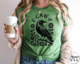 Funny Crow Shirt, F-Caw-F T Shirt, Black Gothic Crow Shirt, Raven Lover Gift, Trendy Black Bird Shirt, Funny Sassy, F-Caw-F Raven Lover Gift