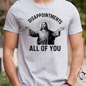 Disappointments All of You Shirt, Jesus Meme Funny Shirt, Christian Shirt, Vintage Jesus Shirt, Christianity Shirt, Sarcastic Jesus shirt