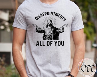 Disappointments All of You Shirt, Jesus Meme Funny Shirt, Christian Shirt, Vintage Jesus Shirt, Christianity Shirt, Sarcastic Jesus shirt