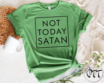 Not Today Satan Shirt: Unisex Christian Faith Tee