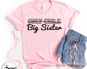 Only Child Big Sister Shirt, Big Sister T-shirt, Promoted To Big Sister, New Big Sis Shirt, Pregnancy Reveal, Pregnancy Announcement