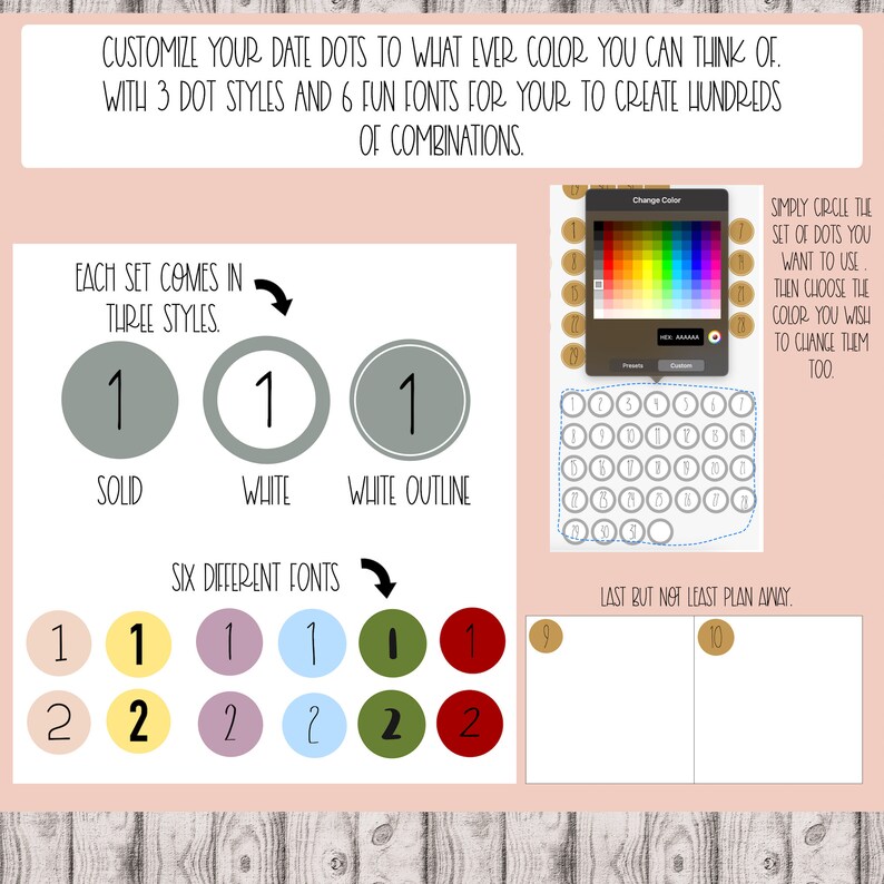 May include: A digital planner page with a color palette and a grid of circles. The circles are numbered 1 to 34. The text says "Customize your date dots to whatever color you can think of. With 3 dot styles and 6 fun fonts for your to create hundreds of combinations."  "Each set comes in three styles."  "Solid, White, White Outline."  "Six different fonts."  "Simply circle the set of dots you want to use. Then choose the color you wish to change them too."  "Last but not least plan away."