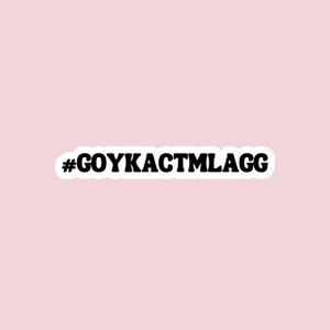 May include: Black and white hashtag with the text "#GOYKACTMLAGG" on a pink background.