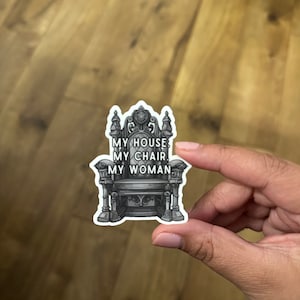 My house my chair my woman sticker, bookish sticker, fourth wing, iron flame inspired sticker