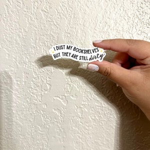 I dust my bookshelves but they are still dirty sticker, romance reader, smut reads, booktok, bookstagram, bookish sticker image 5