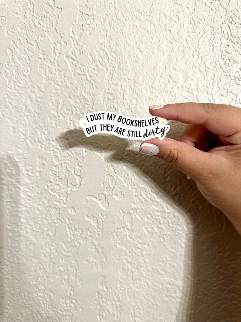 I dust my bookshelves but they are still dirty sticker, romance reader, smut reads, booktok, bookstagram, bookish sticker image 5