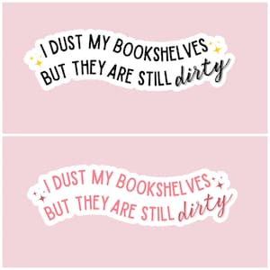 I dust my bookshelves but they are still dirty sticker, romance reader, smut reads, booktok, bookstagram, bookish sticker image 1