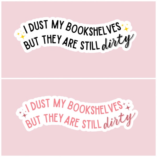 I dust my bookshelves but they are still dirty sticker, romance reader, smut reads, booktok, bookstagram, bookish sticker