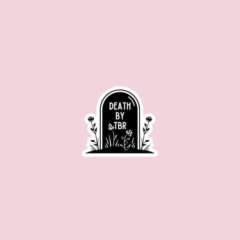 May include: Black and white sticker of a tombstone with the text "DEATH BY TBR" and flowers growing around it.