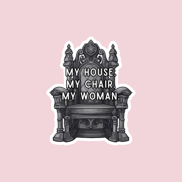 My house my chair my woman sticker, bookish sticker, fourth wing, iron flame inspired sticker