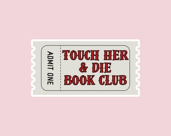 Touch Her & Die Book Club Ticket, romance reader, spicy book sticker, waterproof sticker, vinyl sticker, kindle sticker, bookish sticker.