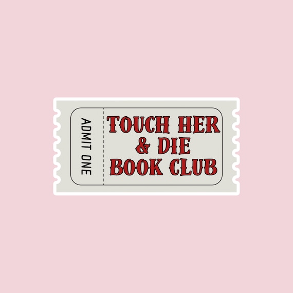 Touch Her & Die Book Club Ticket, romance reader, spicy book sticker, waterproof sticker, vinyl sticker, kindle sticker, bookish sticker.