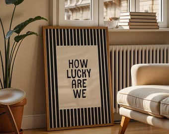 How Lucky Are We Striped Art Print | Typography Poster | Positive Quote | Modern Apartment Art | Digital Print