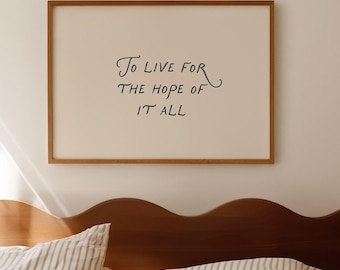 To Live For The Hope Of It All Print | Positive Quote | Digital Download