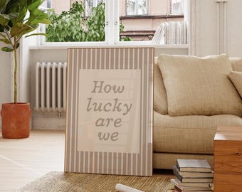 How Lucky Are We Striped Art Print | Beige Decor |  Modern Apartment Art | Digital Print