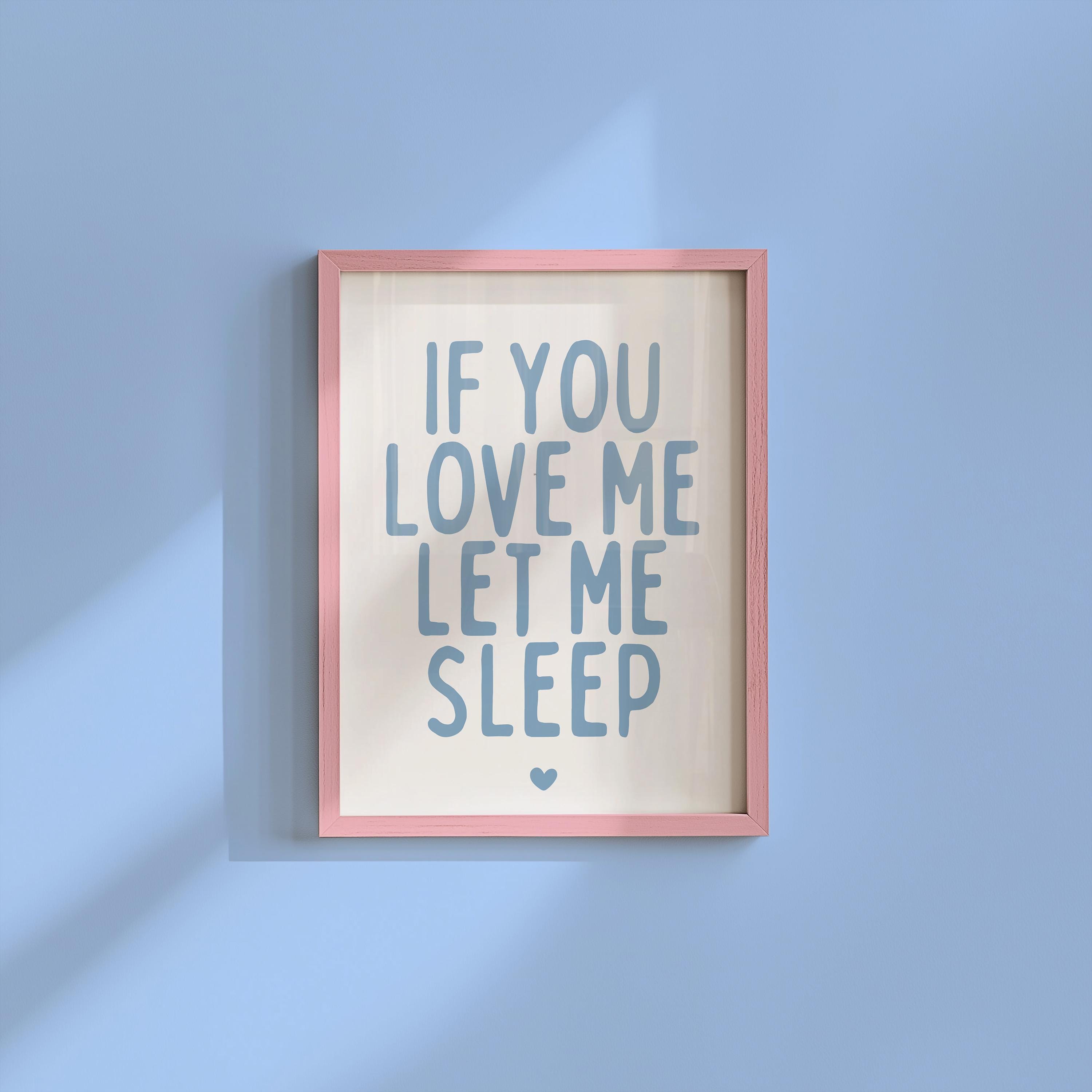 If You Love Me Let Me Sleep - Art for Above Bed -bedroom Poster ...
