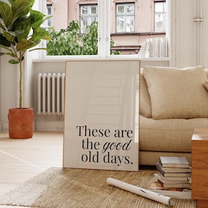 These Are The Good Old Days Art Poster -Printable Wall Art - Affirmation Print- Minimalist Typography Print -Living Room Art - Apartment Art