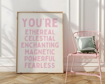 May include: A pink and white motivational poster with the text "You're ethereal, celestial, enchanting, magnetic, powerful, fearless".