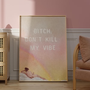 Bitch, Don't Kill My Vibe Poster - Trendige lustige Wandkunst -Regenbogen Farbverlaufsdruck - Kosmische Himmel Kunst - Digitaler Download -Celestial Woman Poster