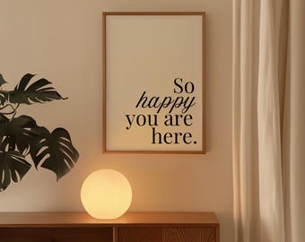 Panneau de bienvenue pour la maison - So Happy You Are Here Poster - Poster de salon - Impression de citation mignonne - Téléchargement numérique - Impression de typographie minimaliste