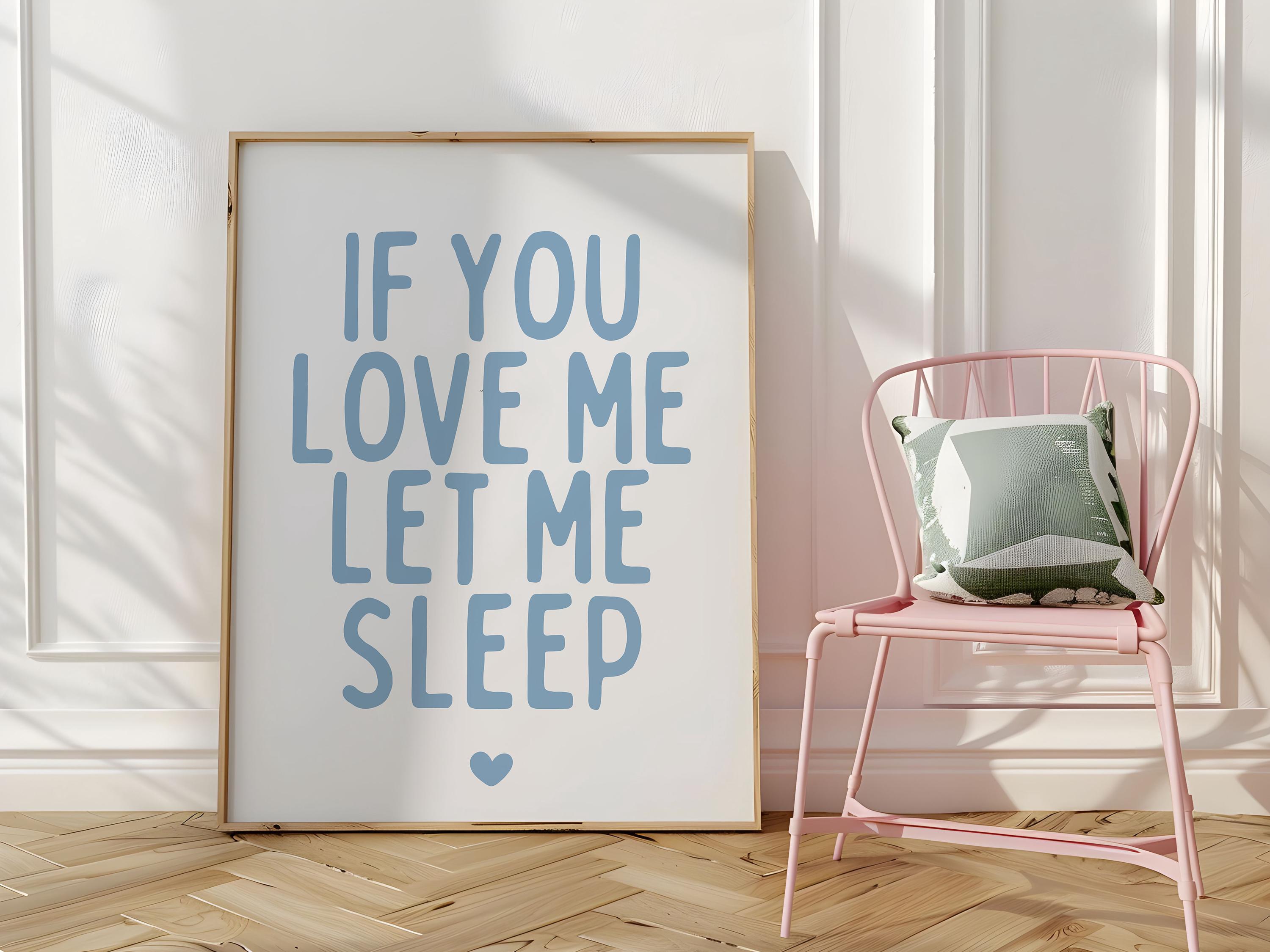 If You Love Me Let Me Sleep - Art for Above Bed -bedroom Poster ...