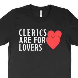 Clerics Are For Lovers Shirt | DnD Shirt, Cleric Shirt | DnD Gift, D&D Shirt, Dungeon Master, DnD Cleric, Cleric Mini, Dungeons and Dragons