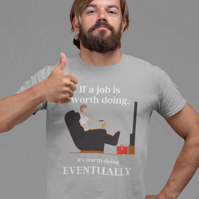If a Job is Worth doing its Worth doing Eventually T Shirt Etsy