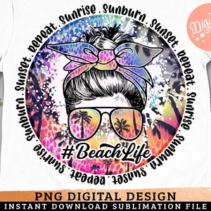Beach Life PNG, Sunrise Sunset Sunburn Repeat, Messy Bun Sunglasses, Summer Sublimation, Hot Summer, Beach Please Png