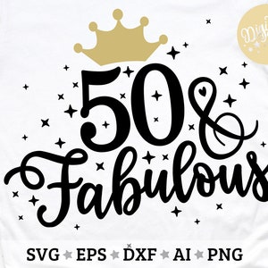 May include: Black and white graphic design with a gold crown and the text "50 & Fabulous" surrounded by small stars.