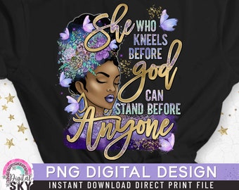 May include: A digital design featuring a black woman with purple flowers in her hair. The text reads "She who kneels before god can stand before anyone".