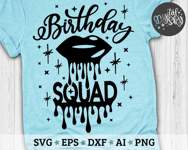 Download Birthday Squad Svg Birthday Shirt Svg Birthday Drip Lips ...