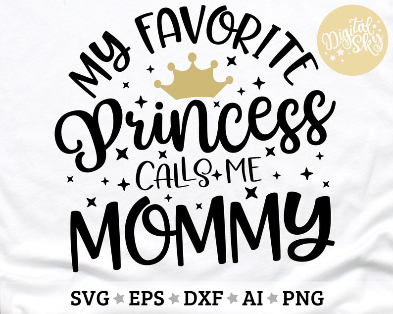 K&ouml;nnte beinhalten: Schwarz-wei&szlig;es Grafikdesign mit dem Text "My Favorite Princess Calls Me Mommy" mit einer goldenen Krone &uuml;ber dem Wort "Princess".