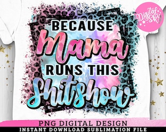 Mama führt diese ShitShow PNG, lustige Mutter, Leopard-Tie Dye, Mutterleben PNG, Boss Mutter, Mutter von Jungen, Mutter von Mädchen, Sublimationsdruck aus