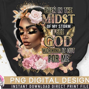 Even in the Midst of my Storm PNG, Black Woman, Religious God PNG, Afro Girl, Strong Woman Queen, Gold Glitter, Direct Print Sublimation PNG