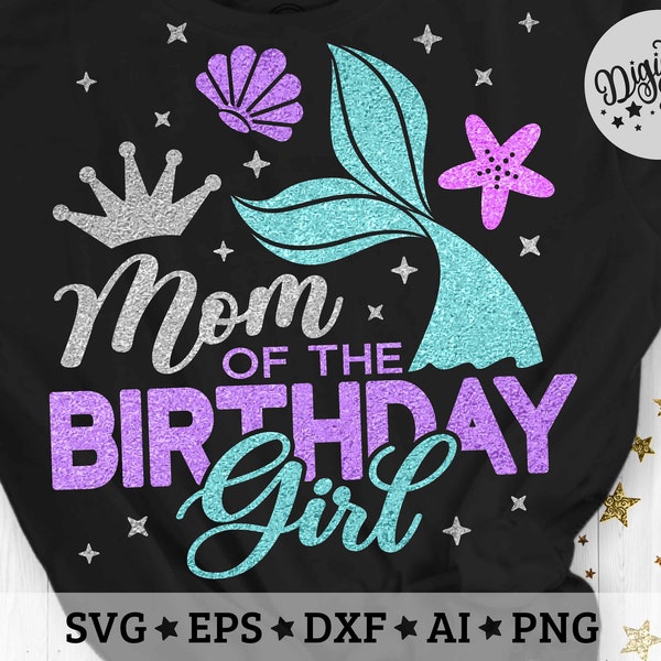 Mom of The Birthday Girl Svg, Mermaid Girl Svg, Mermaid Birthday Svg, Layered Cut File Svg, Dxf, Eps, Png