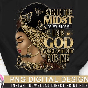 Even in the Midst of my Storm PNG, Black Woman, Religious God PNG, Afro Girl, Powerful Woman, Gold Glitter, Direct Print, Sublimation PNG