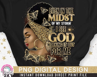 Even in the Midst of my Storm PNG, Black Woman, Religious God PNG, Afro Girl, Powerful Woman, Gold Glitter, Direct Print, Sublimation PNG