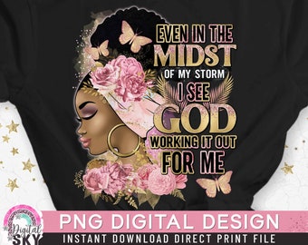 Even in the Midst of my Storm PNG, Black Woman, Religious God PNG, Afro Girl, Powerful Woman, Gold Glitter, Direct Print, Sublimation PNG