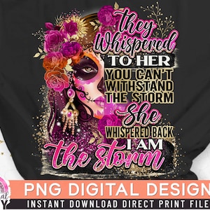 I Am The Storm PNG, Strong Woman Quotes, Chingona Latina Sublimation, Boss Lady PNG, Mexican Sugar Skull PNG, Direct Print File,