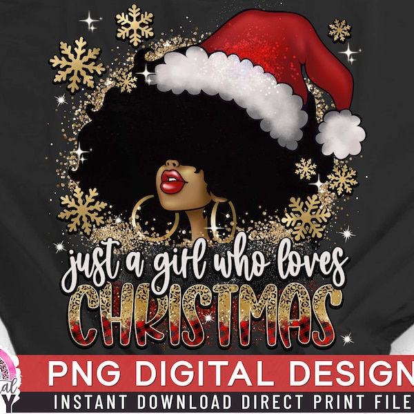 Just A Girl Who Loves Christmas PNG, Afro Queen Sublimation, Christmas Shirt Print, Black Woman Sublimation, Joy Woman Direct Print File