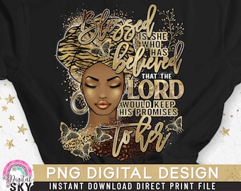 May include: A digital design featuring a black woman with a gold crown and a gold background. The text reads "Blessed is she who has believed that the Lord would keep his promises to her".